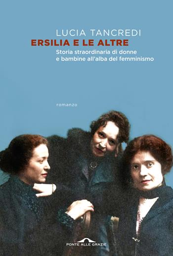 Ersilia e le altre - Lucia Tancredi - Libro Ponte alle Grazie 2025, Scrittori | Libraccio.it