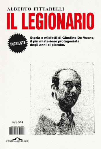 Il legionario. Storia e misfatti di Giustino De Vuono, il più misterioso protagonista degli anni di piombo - Alberto Fittarelli - Libro Ponte alle Grazie 2024, Inchieste | Libraccio.it