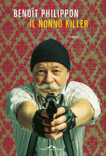 Il nonno killer - Benoît Philippon - Libro Ponte alle Grazie 2024, Scrittori | Libraccio.it