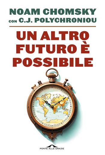 Un altro futuro è possibile - Noam Chomsky, C. J. Polychroniou - Libro Ponte alle Grazie 2025, Saggi | Libraccio.it