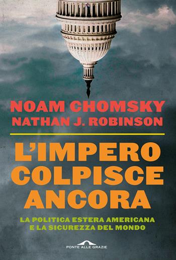 L'impero colpisce ancora - Noam Chomsky, Nathan J. Robinson - Libro Ponte alle Grazie 2024, Saggi | Libraccio.it
