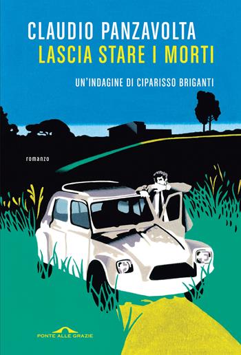 Lascia stare i morti - Claudio Panzavolta - Libro Ponte alle Grazie 2025, Scrittori | Libraccio.it