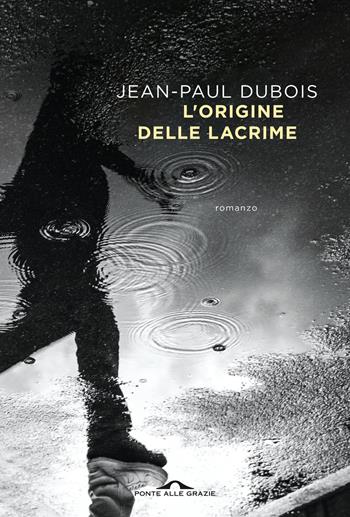 L'origine delle lacrime - Jean-Paul Dubois - Libro Ponte alle Grazie 2025, Scrittori | Libraccio.it