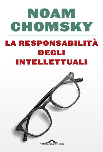 La responsabilità degli intellettuali - Noam Chomsky - Libro Ponte alle Grazie 2025, Saggi | Libraccio.it