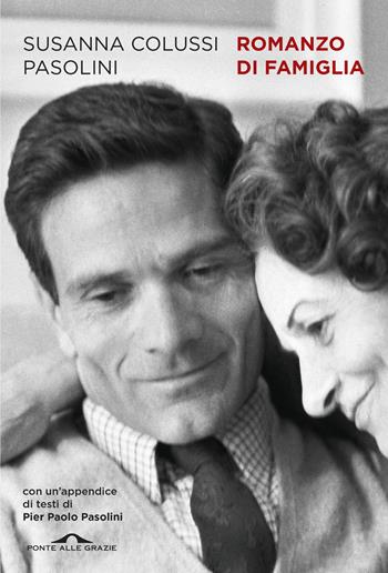 Romanzo di famiglia - Susanna Colussi Pasolini - Libro Ponte alle Grazie 2025, Scrittori | Libraccio.it