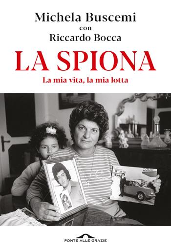 La spiona. La mia vita, la mia lotta - Riccardo Bocca, Michela Buscemi - Libro Ponte alle Grazie 2025, Fuori collana | Libraccio.it