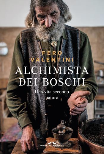 Alchimista dei boschi - Ferruccio Valentini - Libro Ponte alle Grazie 2025, Passi | Libraccio.it