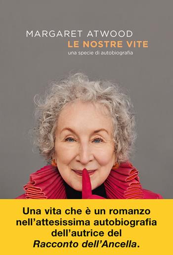 Le nostre vite. Una specie di autobiografia - Margaret Atwood - Libro Ponte alle Grazie 2025, Scrittori | Libraccio.it