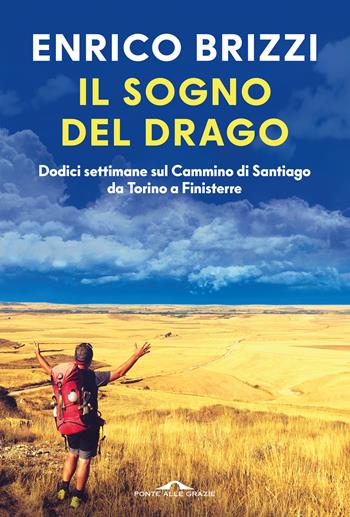 Il sogno del drago. Dodici settimane sul Cammino di Santiago da Torino a Finisterre - Enrico Brizzi - Libro Ponte alle Grazie 2026, Fuori collana | Libraccio.it