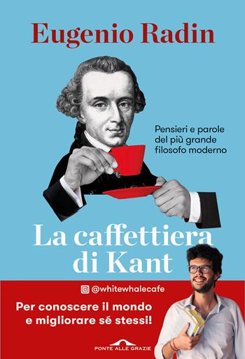 La caffettiera di Kant - Eugenio Radin - Libro Ponte alle Grazie 2026, Saggi | Libraccio.it