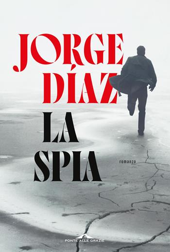 La spia - Jorge Díaz - Libro Ponte alle Grazie 2026, Scrittori | Libraccio.it