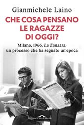 Che cosa pensano le ragazze di oggi? Milano, 1966. «La Zanzara», un processo che ha segnato un'epoca