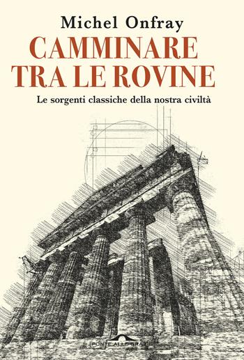 Camminare tra le rovine - Michel Onfray - Libro Ponte alle Grazie 2026, Saggi | Libraccio.it