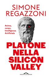 Platone nella Silicon Valley. Anima, corpo, intelligenza artificiale