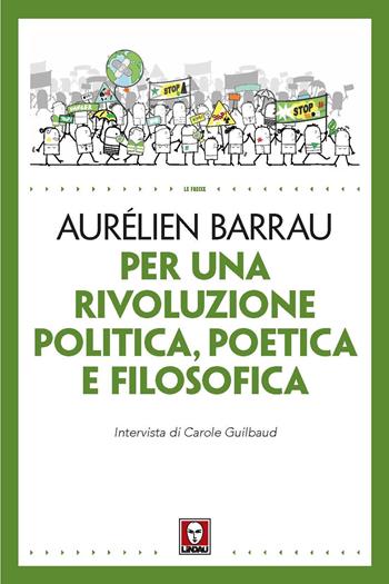 Per una rivoluzione politica poetica e filosofica - Aurélien Barrau, Carole Guilbaud - Libro Lindau 2023, Le frecce | Libraccio.it