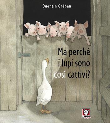 Ma perché i lupi sono cosi cattivi? Ediz. a colori - Quentin Gréban - Libro Lindau 2023, Lindau Junior | Libraccio.it