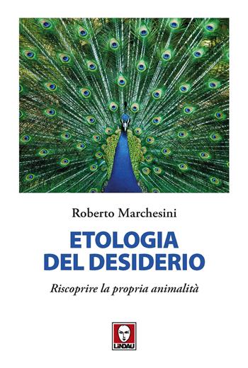 Etologia del desiderio. Riscoprire la propria animalità - Roberto Marchesini - Libro Lindau 2023, I delfini | Libraccio.it