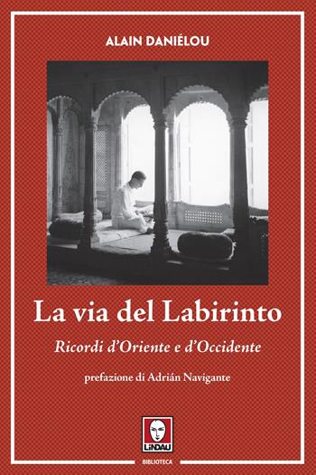 La via del labirinto. Ricordi d'Oriente e d'Occidente - Alain Daniélou - Libro Lindau 2024, Biblioteca | Libraccio.it