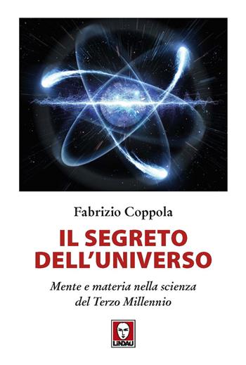 Il segreto dell'universo. Mente e materia nella scienza del terzo millennio - Fabrizio Coppola - Libro Lindau 2023, I delfini | Libraccio.it