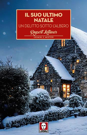 Il suo ultimo Natale. Un delitto sotto l'albero - Rupert Latimer - Libro Lindau 2023, Crimini e misteri | Libraccio.it