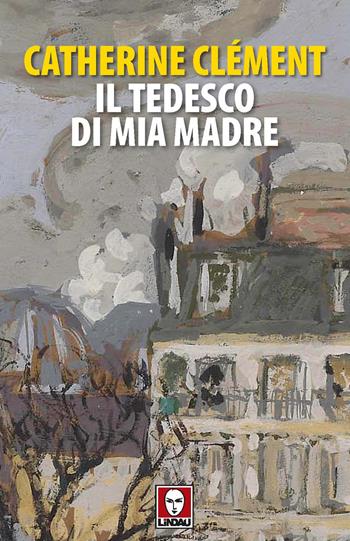 Il tedesco di mia madre - Catherine Clément - Libro Lindau 2024, Senza frontiere | Libraccio.it