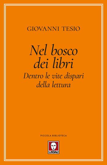 Nel bosco dei libri. Dentro le vite dispari della lettura - Giovanni Tesio - Libro Lindau 2024, Piccola biblioteca | Libraccio.it