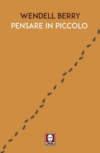 Pensare in piccolo - Wendell Berry - Libro Lindau 2024 | Libraccio.it