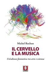 Il cervello e la musica. Un'odissea fantastica tra arte e scienza