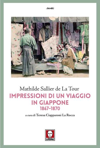 Impressioni di un viaggio in Giappone 1867-1870 - Mathilde Sallier de La Tour - Libro Lindau 2024, I bambù | Libraccio.it