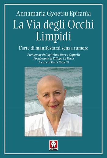 La via degli occhi limpidi. L'arte di manifestarsi senza rumore - Annamaria Gyoetsu Epifanìa - Libro Lindau 2024, I pellicani | Libraccio.it