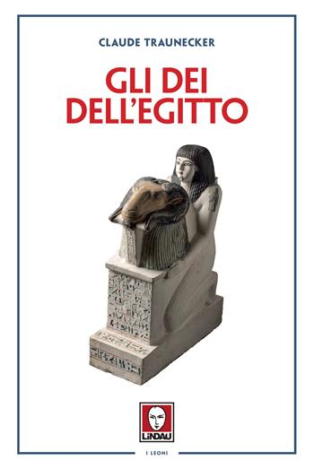 Gli dei dell'Egitto - Claude Traunecker - Libro Lindau 2024, I leoni | Libraccio.it