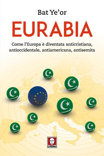 Eurabia. Come l'Europa è diventata anticristiana, antioccidentale, antiamericana, antisemita - Bat Ye'or - Libro Lindau 2024, I Draghi | Libraccio.it