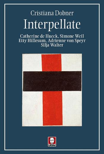Interpellate. Catherine de Hueck, Simone Weil, Etty Hillesum, Adrienne von Speyr, Silja Walter - Cristiana Dobner - Libro Lindau 2025, I pellicani | Libraccio.it