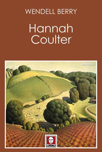 Hannah Coulter - Wendell Berry - Libro Lindau 2024 | Libraccio.it