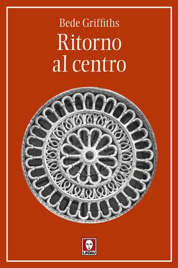 Ritorno al centro - Bede Griffiths - Libro Lindau 2024, I pellicani | Libraccio.it