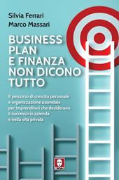 Business plan e finanza non dicono tutto. Il percorso di crescita personale e organizzazione aziendale per imprenditori che desiderano il successo in azienda e nella vita privata