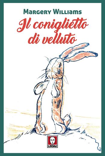 Il coniglietto di velluto - Margery Williams - Libro Lindau 2025, Grandi avventure seguendo una stella! | Libraccio.it