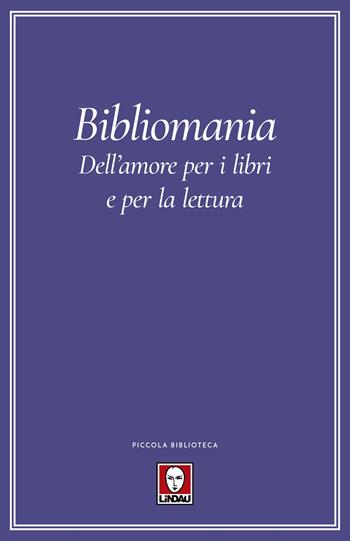 Bibliomania. Dell'amore per i libri e per la lettura  - Libro Lindau 2024, Piccola biblioteca | Libraccio.it