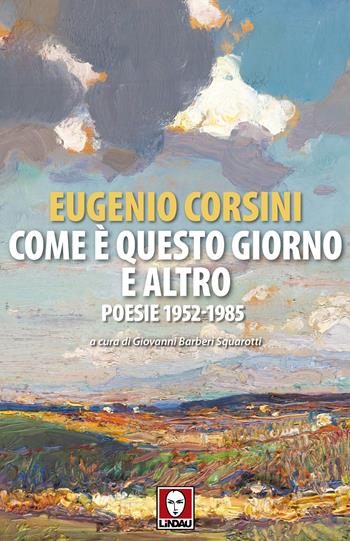 Come è questo giorno e altro. Poesie 1952-1985 - Eugenio Corsini - Libro Lindau 2024, Senza frontiere | Libraccio.it