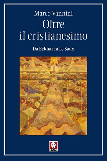 Oltre il cristianesimo. Da Eckhart a Le Saux - Marco Vannini - Libro Lindau 2025, I pellicani | Libraccio.it