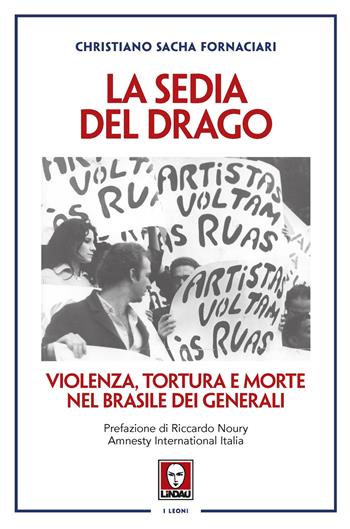 La sedia del drago. Violenza, tortura e morte nel Brasile dei generali - Christiano Sacha Fornaciari - Libro Lindau 2025, I leoni | Libraccio.it