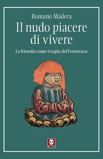 Il nudo piacere di vivere. La filosofia come terapia dell'esistenza - Romano Màdera - Libro Lindau 2025, I pellicani | Libraccio.it