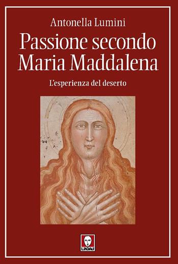 Passione secondo Maria Maddalena. L'esperienza del deserto - Antonella Lumini - Libro Lindau 2025, I pellicani | Libraccio.it