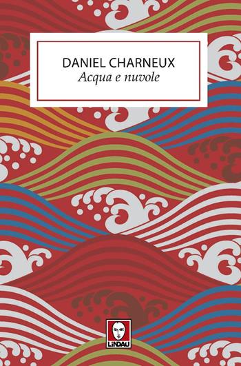 Acqua e nuvole - Daniel Charneux - Libro Lindau 2025 | Libraccio.it