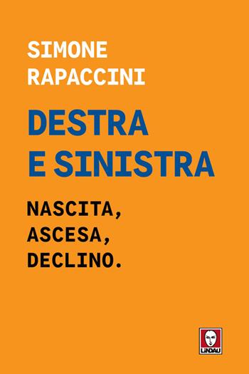 Destra e sinistra. Nascita, ascesa e declino - Simone Rapaccini - Libro Lindau 2026, I Draghi | Libraccio.it