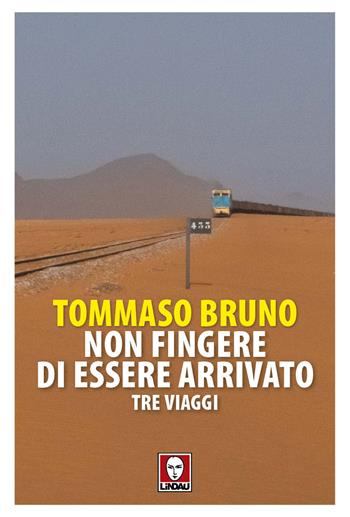 Non fingere di essere arrivato - Bruno Tommaso - Libro Lindau 2026, Senza frontiere | Libraccio.it