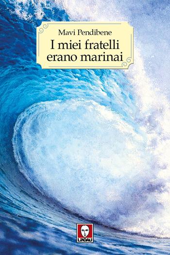 I miei fratelli erano marinai - Mavi Pendibene - Libro Lindau 2026, Le storie | Libraccio.it