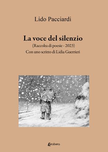 La voce del silenzio. Raccolta di poesie (2023) - Lido Pacciardi - Libro EBS Print 2023 | Libraccio.it