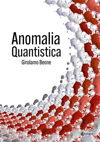 Anomalia quantistica - Girolamo Beone - Libro EBS Print 2023 | Libraccio.it