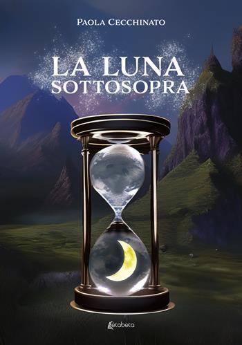 La luna sottosopra - Paola Cecchinato - Libro EBS Print 2023 | Libraccio.it
